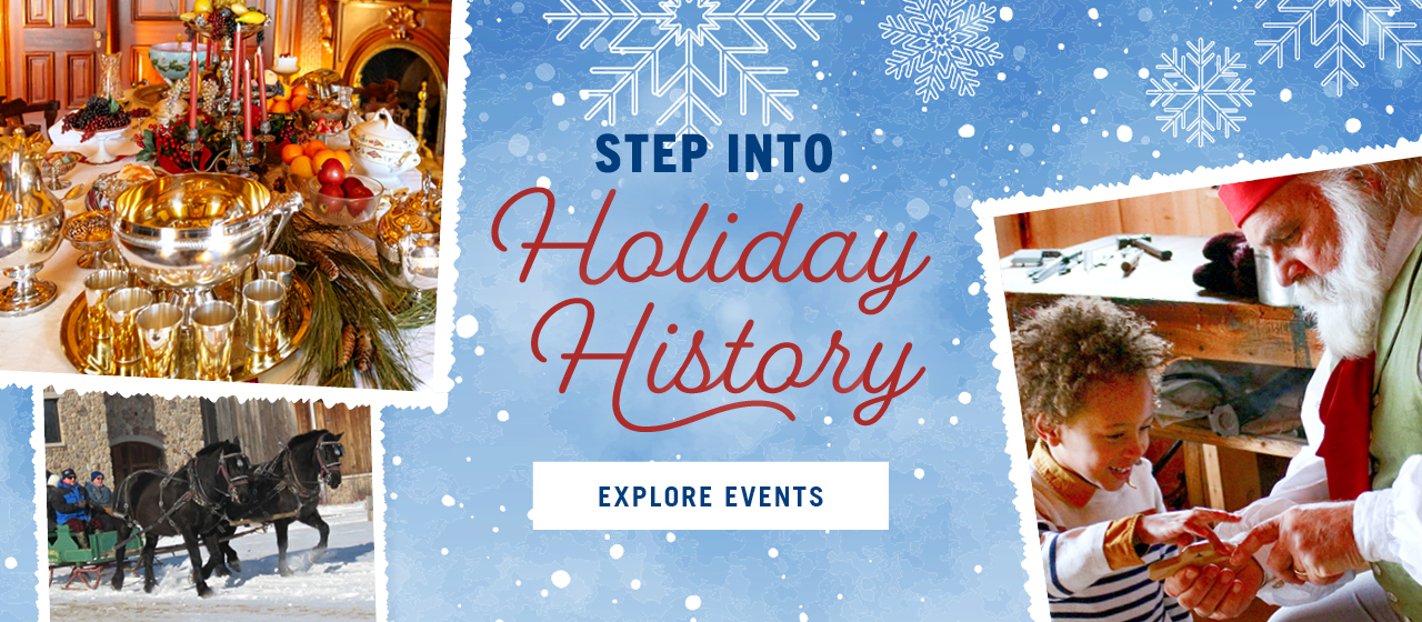 Step into Holiday History. Explore Events.